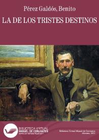 La de los tristes destinos / B. Pérez Galdós | Biblioteca Virtual Miguel de Cervantes