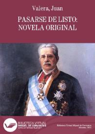 Pasarse de listo:  novela original / Juan Valera | Biblioteca Virtual Miguel de Cervantes