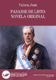 Pasarse de listo:  novela original / Juan Valera | Biblioteca Virtual Miguel de Cervantes