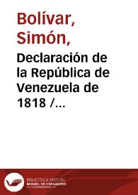 Declaración de la República de Venezuela de 1818 / Simón Bolívar | Biblioteca Virtual Miguel de Cervantes