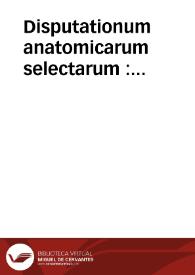 Disputationum anatomicarum selectarum : volumen V, Organa generationis / collegit, edidit, praefatus est Albertus de Haller  | Biblioteca Virtual Miguel de Cervantes