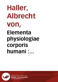 Elementa physiologiae corporis humani : tomus octavus, Fetus hominisque vita / auctore Alberto v. Haller... : | Biblioteca Virtual Miguel de Cervantes