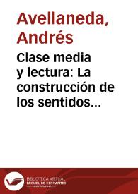 Clase media y lectura: La construcción de los sentidos / Andrés Avellaneda | Biblioteca Virtual Miguel de Cervantes