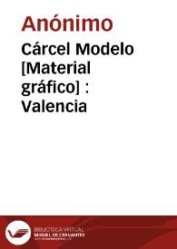 Cárcel Modelo [Material gráfico] : Valencia | Biblioteca Virtual Miguel de Cervantes