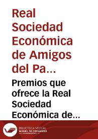 Premios que ofrece la Real Sociedad Económica de Amigos del País de Valencia para el día 9 de diciembre de 1806  | Biblioteca Virtual Miguel de Cervantes