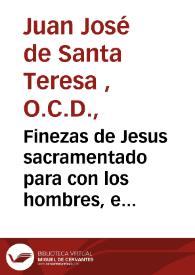 Finezas de Jesus sacramentado para con los hombres, e ingratitudes de los hombres para con Jesus sacramentado  | Biblioteca Virtual Miguel de Cervantes