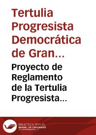 Proyecto de Reglamento de la Tertulia Progresista Democrática de Granada | Biblioteca Virtual Miguel de Cervantes