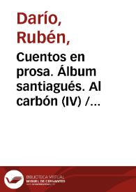 Cuentos en prosa. Álbum santiagués. Al carbón (IV) / Rubén Darío | Biblioteca Virtual Miguel de Cervantes
