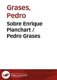 Sobre Enrique Planchart / Pedro Grases | Biblioteca Virtual Miguel de Cervantes