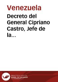 Decreto del General Cipriano Castro, Jefe de la Revolución Liberal Restauradora, por el cual declara asumir la jefatura del Poder Ejecutivo de la República, el 23 de octubre de 1899 | Biblioteca Virtual Miguel de Cervantes