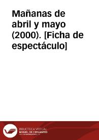 Mañanas de abril y mayo (2000). [Ficha de espectáculo] | Biblioteca Virtual Miguel de Cervantes