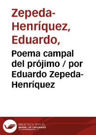 Poema campal del prójimo / por Eduardo Zepeda-Henríquez | Biblioteca Virtual Miguel de Cervantes
