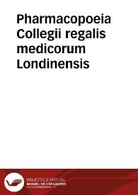 Pharmacopoeia Collegii regalis medicorum Londinensis | Biblioteca Virtual Miguel de Cervantes