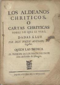 Los aldeanos chriticos, ó Cartas chriticas sobre lo que se verá / dadas á luz por Don Roque Antonio de Cogollor ... | Biblioteca Virtual Miguel de Cervantes