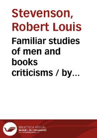 Familiar studies of men and books criticisms / by Robert Louis Stevenson | Biblioteca Virtual Miguel de Cervantes