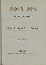 Casos y cosas, novela original / de José J. Soler de la Fuente | Biblioteca Virtual Miguel de Cervantes