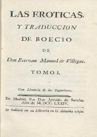 Las eróticas, y traducción de Boecio. Tomo I / de Estevan Manuel de Villegas | Biblioteca Virtual Miguel de Cervantes