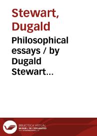 Philosophical essays / by Dugald Stewart... | Biblioteca Virtual Miguel de Cervantes