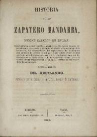 Historia del gran zapatero Bandarra, insigne cazador de brujas ... / escrita por el Dr. Refilando | Biblioteca Virtual Miguel de Cervantes