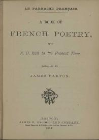 A book of french poetry from A.D. 1550 to the present time / selected by James Parton | Biblioteca Virtual Miguel de Cervantes