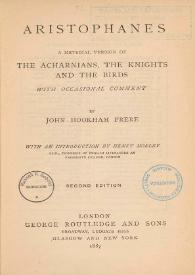A metrical version of The Acharnians, The Knights and The birds / Aristophanes ; with occasional comment by John Hookham Frere ; with an introduction by Henry Morley | Biblioteca Virtual Miguel de Cervantes