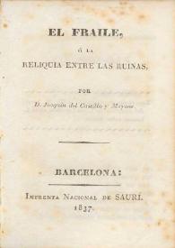 El fraile ó La reliquia entre las ruinas / por Joaquín del Castillo y Mayone | Biblioteca Virtual Miguel de Cervantes