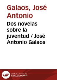 Dos novelas sobre la juventud / José Antonio Galaos | Biblioteca Virtual Miguel de Cervantes
