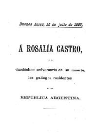 A Rosalía Castro en el duodécimo aniversario de su muerte  / los gallegos residentes en la República Argentina | Biblioteca Virtual Miguel de Cervantes