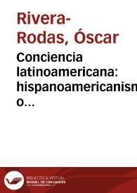 Conciencia latinoamericana: hispanoamericanismo o eurocentrismo / Óscar Rivera-Rodas | Biblioteca Virtual Miguel de Cervantes