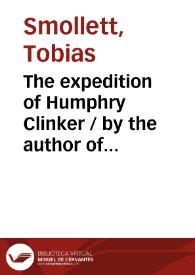 The expedition of Humphry Clinker / by the author of Roderick Random in three volumes ; vol. I [-III] | Biblioteca Virtual Miguel de Cervantes