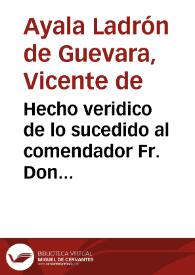 Hecho veridico de lo sucedido al comendador Fr. Don Vicente de Ayala Ladron de Guevara... estimulado de un papel, ..., en cabeza de Don Lorenço Portocarrero... | Biblioteca Virtual Miguel de Cervantes