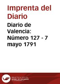 Diario de Valencia: Número 127 - 7 mayo 1791 | Biblioteca Virtual Miguel de Cervantes