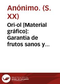 Ori-ol [Material gráfico]: Garantia de frutos sanos y abundantes : ¡Libre de plagas!. | Biblioteca Virtual Miguel de Cervantes