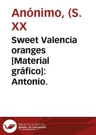 Sweet Valencia oranges [Material gráfico]: Antonio. | Biblioteca Virtual Miguel de Cervantes