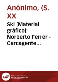 Ski [Material gráfico]: Norberto Ferrer - Carcagente (Valencia-España). | Biblioteca Virtual Miguel de Cervantes