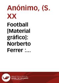 Football [Material gráfico]: Norberto Ferrer : Carcagente - Valencia : marca y producto español : Telegr. FERRER ... | Biblioteca Virtual Miguel de Cervantes