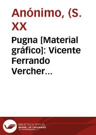 Pugna [Material gráfico]: Vicente Ferrando Vercher Benifairó de Valldigna Valencia-España : r.e. 25609. | Biblioteca Virtual Miguel de Cervantes