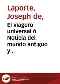 El viagero universal ó Noticia del mundo antiguo y nuevo. Tomo III / obra compuesta en francés por Mr. de Laporte ; y traducida al castellano, corregido el original e ilustrado con notas por D. P. E. P.  | Biblioteca Virtual Miguel de Cervantes