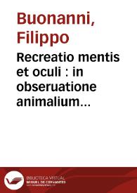 Recreatio mentis et oculi : in obseruatione animalium testaceorum ...italico sermone primum / proposita a P. Philippo Bonanno Societatis Iesu | Biblioteca Virtual Miguel de Cervantes