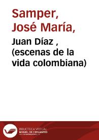 Juan Díaz , (escenas de la vida colombiana) | Biblioteca Virtual Miguel de Cervantes