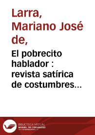 Más información sobre El pobrecito hablador : revista satírica de costumbres / por el bachiller don Juan Pérez Munguía