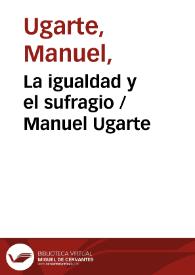 La igualdad y el sufragio  / Manuel Ugarte | Biblioteca Virtual Miguel de Cervantes
