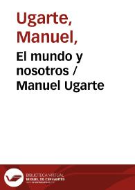 El mundo y nosotros / Manuel Ugarte | Biblioteca Virtual Miguel de Cervantes