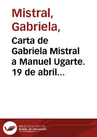 Carta de Gabriela Mistral a Manuel Ugarte. 19 de abril de 1932 | Biblioteca Virtual Miguel de Cervantes