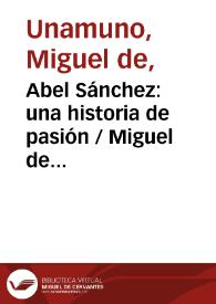 Abel Sánchez: una historia de pasión / Miguel de Unamuno | Biblioteca Virtual Miguel de Cervantes