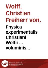 Physica experimentalis Christiani Wolfii ... voluminis secundi, pars posterior | Biblioteca Virtual Miguel de Cervantes