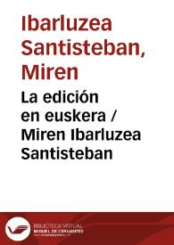 La edición en euskera  / Miren Ibarluzea Santisteban | Biblioteca Virtual Miguel de Cervantes