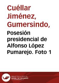 Posesión presidencial de Alfonso López Pumarejo. Foto 1 | Biblioteca Virtual Miguel de Cervantes