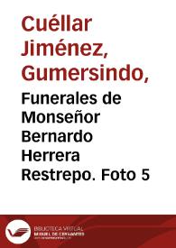 Funerales de Monseñor Bernardo Herrera Restrepo. Foto 5 | Biblioteca Virtual Miguel de Cervantes