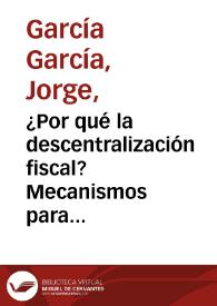 ¿Por qué la descentralización fiscal? Mecanismos para hacerla efectiva | Biblioteca Virtual Miguel de Cervantes